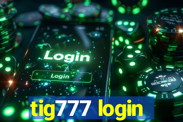 tig777 login